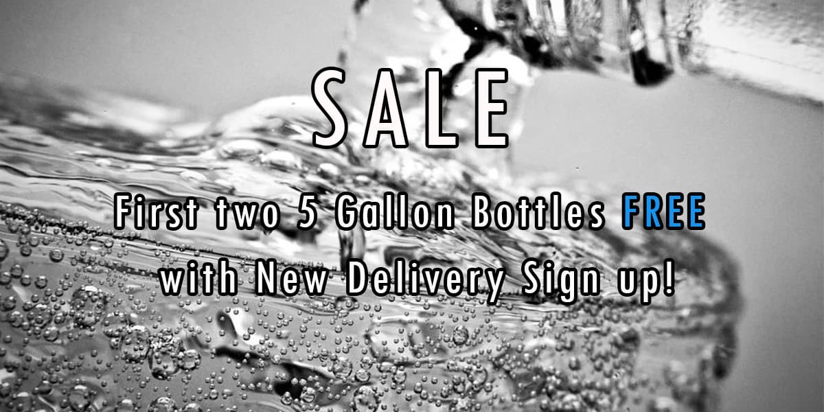 Sale: first two 5 gallon bottles free with new delivery sign up